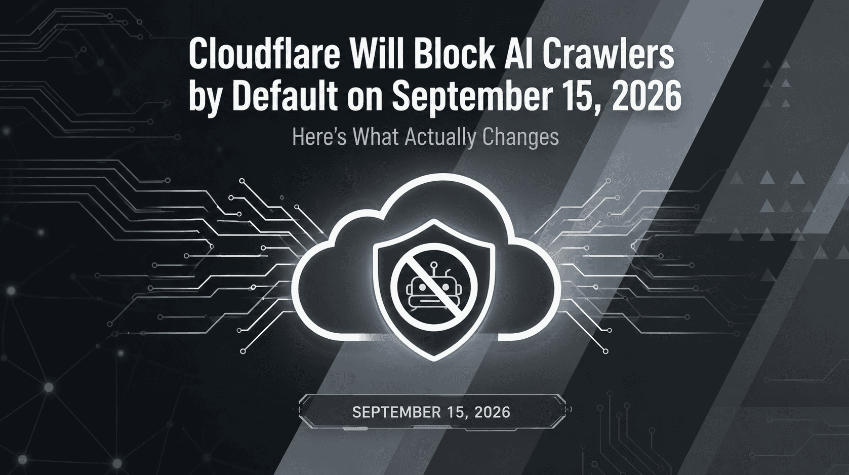 Cloudflare Will Block AI Crawlers by Default on September 15, 2026 — Here's What Actually Changes